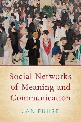 Social Networks of Meaning and Communication - Jan Fuhse