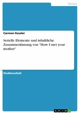 Serielle Elemente und inhaltliche Zusammenfassung von "How I met your mother" - Carmen Hassler