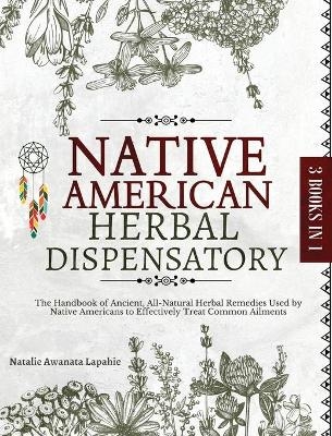 Native American Herbal Dispensatory - Natalie Awanata Lapahie