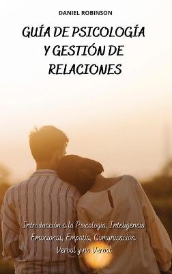 Guía de Psicología y Gestión de las Relaciones - A Guide to Psychology and Relationship Management -  Daniel Robinson