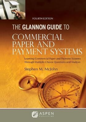 Glannon Guide to Commercial Paper and Payment Systems - Stephen M McJohn