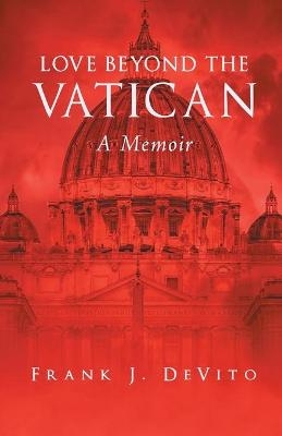 Love Beyond The Vatican - Frank J DeVito