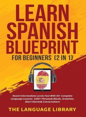 Learn Spanish Blueprint For Beginners (2 in 1) -  The Language Library