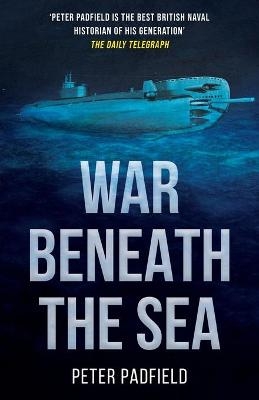 War Beneath the Sea - Peter Padfield