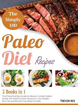 The Simple 100 Paleo Diet Recipes [2 in 1] - Trevor Rex