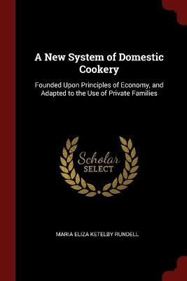 A New System of Domestic Cookery - Maria Eliza Ketelby Rundell