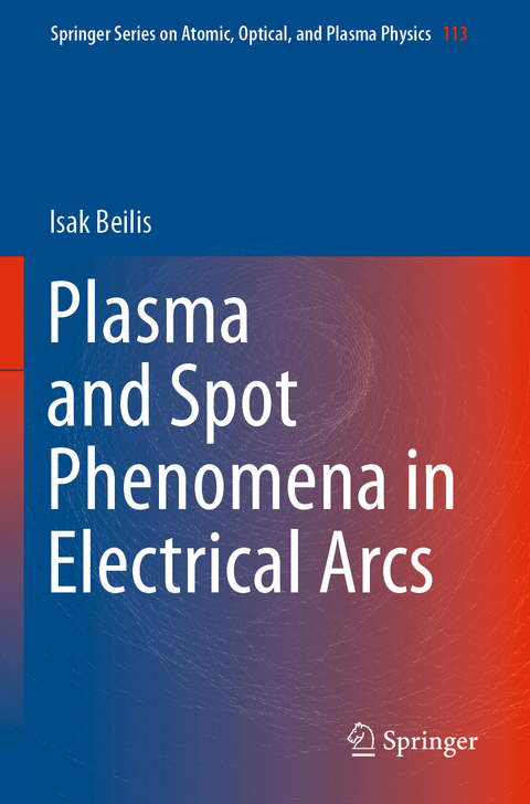 Plasma and Spot Phenomena in Electrical Arcs - Isak Beilis