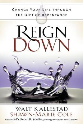 Reign Down - Dr Walt Kallestad, Shawn-Marie Cole