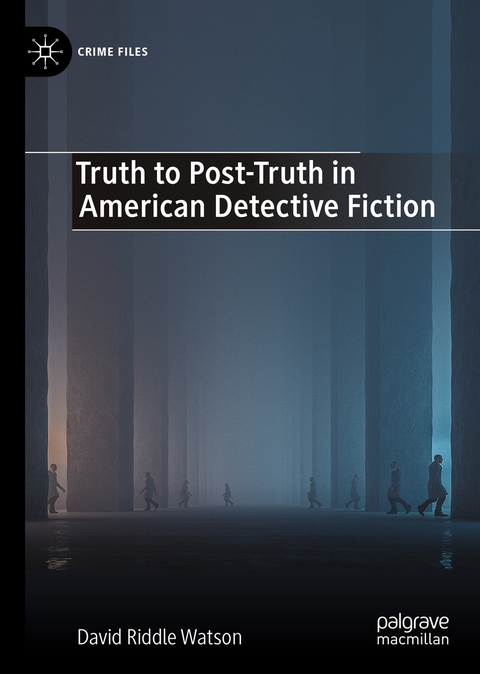 Truth to Post-Truth in American Detective Fiction - David Riddle Watson