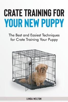 Crate Training for Your New Puppy -  Linda Welton