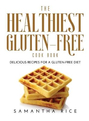 The Healthiest Gluten-Free Cookbook - Samantha Rice