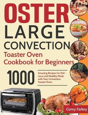 Oster Large Convection Toaster Oven Cookbook for Beginners - Conry Farkey