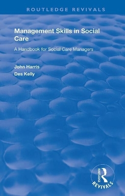 Management Skills in Social Care - John Harris, Des Kelly