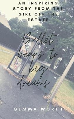 Bullet Beans to Big Dreams - Gemma Worth