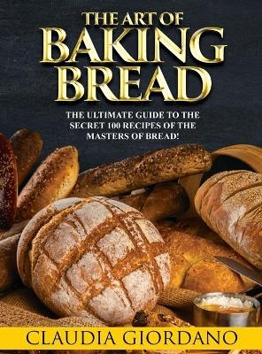 The Art of Baking Bread - Claudia Giordano