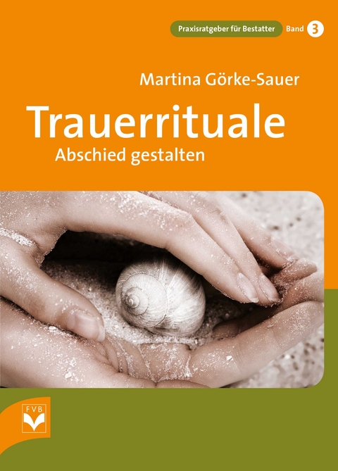 Trauerrituale Abschied gestalten - Martina Görke-Sauer