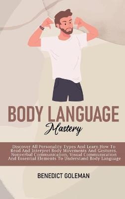 Body Language Mastery - Benedict Goleman