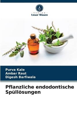 Pflanzliche endodontische Spüllösungen - Purva Kale, Ambar Raut, Digesh Barfiwala