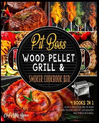 Pit Boss Wood Pellet Grill & Smoker Cookbook & Co. [4 Books in 1] - Mike Byron