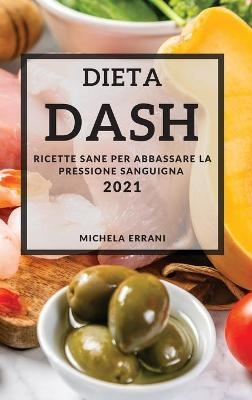 Dieta Dash 2021 (Dash Diet Cookbook 2021 Italian Edition) - Michela Errani