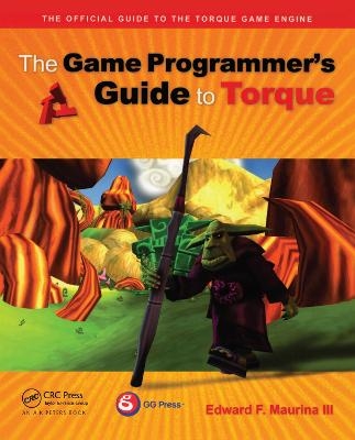 The Game Programmer's Guide to Torque - Edward F. Maurina