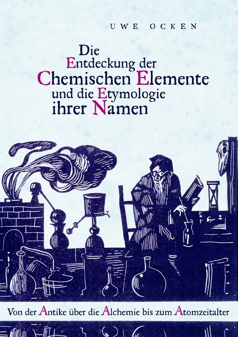 Die Entdeckung der Chemischen Elemente und die Etymologie ihrer Namen -  Uwe Ocken