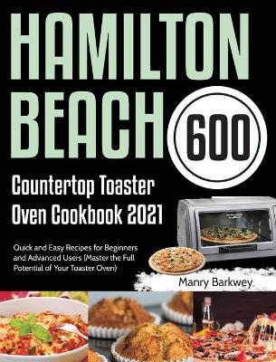 Hamilton Beach Countertop Toaster Oven Cookbook 2021 - Manry Barkwey