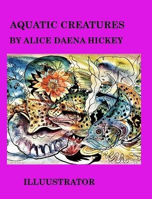 Aquatic Creatures - Alice Daena Hickey