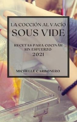 La Cocción al Vacío Sous-Vide 2021 (Sous Vide Cookbook 2021 Spanish Edition) - Michelle Carbonero