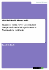 Studies of Some Novel Coordination Compounds and their Application in Nanoparticle Synthesis - Nidhi Rai, Bashir Ahmad Malik