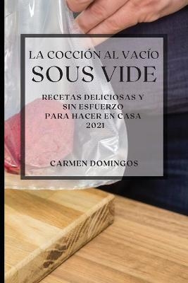 La Cocción al Vacío Sous-Vide 2021 (Sous Vide Cookbook 2021 Spanish Edition) - Carmen Domingos