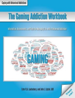 The Gaming Addiction Workbook - Ester R a Leutenberg, John J Liptak