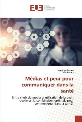 Médias et peur pour communiquer dans la santé - Jonathan Fenner, Théo Touaty