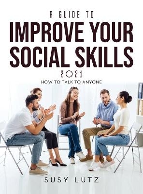 A Guide to Improve Your Social Skills 2021 - Susy Lutz