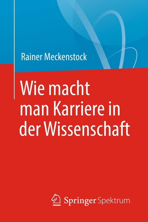 Wie macht man Karriere in der Wissenschaft - Rainer Meckenstock