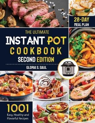 The Ultimate Instant Pot Cookbook - Gloria S Saul