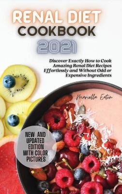 Renal Diet Cookbook 2021 - Mariella Eaton