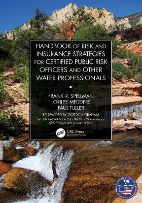 Handbook of Risk and Insurance Strategies for Certified Public Risk Officers and Other Water Professionals - Frank Spellman, Lorilee Medders, Paul Fuller