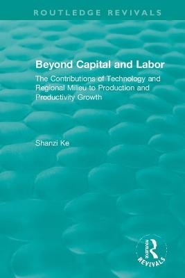 Beyond Capital and Labor - Shanzi Ke