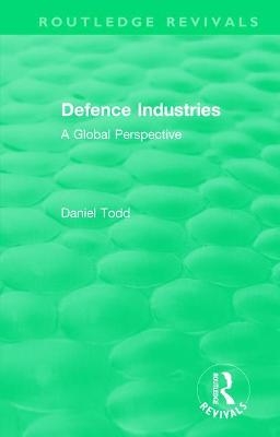 Routledge Revivals: Defence Industries (1988) - Daniel Todd