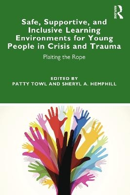 Safe, Supportive, and Inclusive Learning Environments for Young People in Crisis and Trauma - 