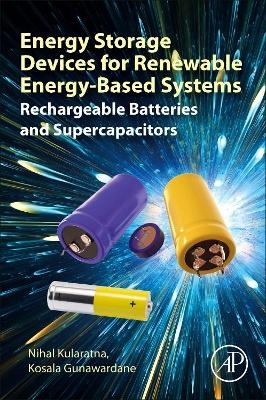 Energy Storage Devices for Renewable Energy-Based Systems - Nihal Kularatna, Kosala Gunawardane