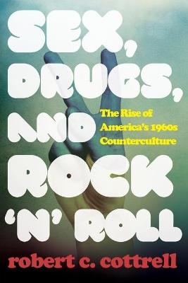 Sex, Drugs, and Rock 'n' Roll - Robert C. Cottrell