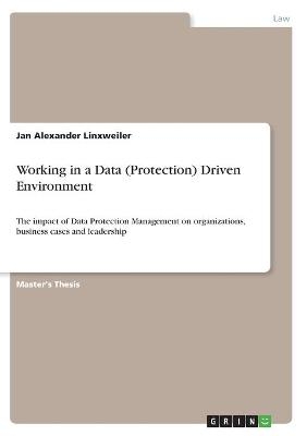 Working in a Data (Protection) Driven Environment - Jan Alexander Linxweiler