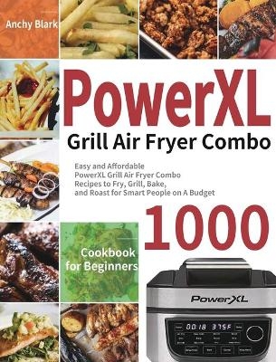 PowerXL Grill Air Fryer Combo Cookbook for Beginners - Anchy Blark