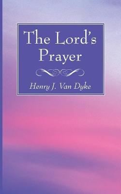 The Lord's Prayer - Henry J Van Dyke