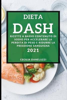 Dieta Dash 2021 (Dash Diet Cookbook 2021 Italian Edition) - Cecilia Daneluzzi