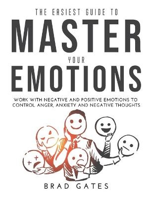 The Easiest Guide to Master Your Emotions - Brad Gates