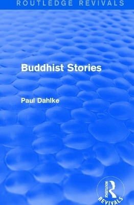 Routledge Revivals: Buddhist Stories (1913) - Paul Dahlke