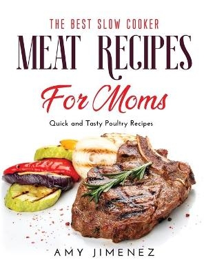 The Best Slow Cooker Meat Recipes for Moms - Amy Jimenez